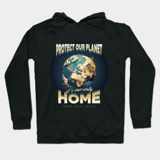 Protect our planet it's our only Home Hoodie